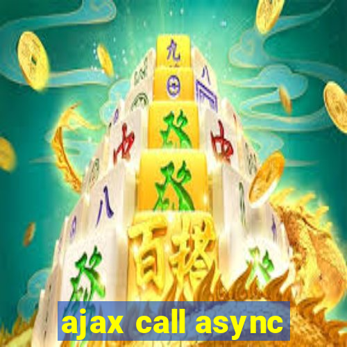 ajax call async